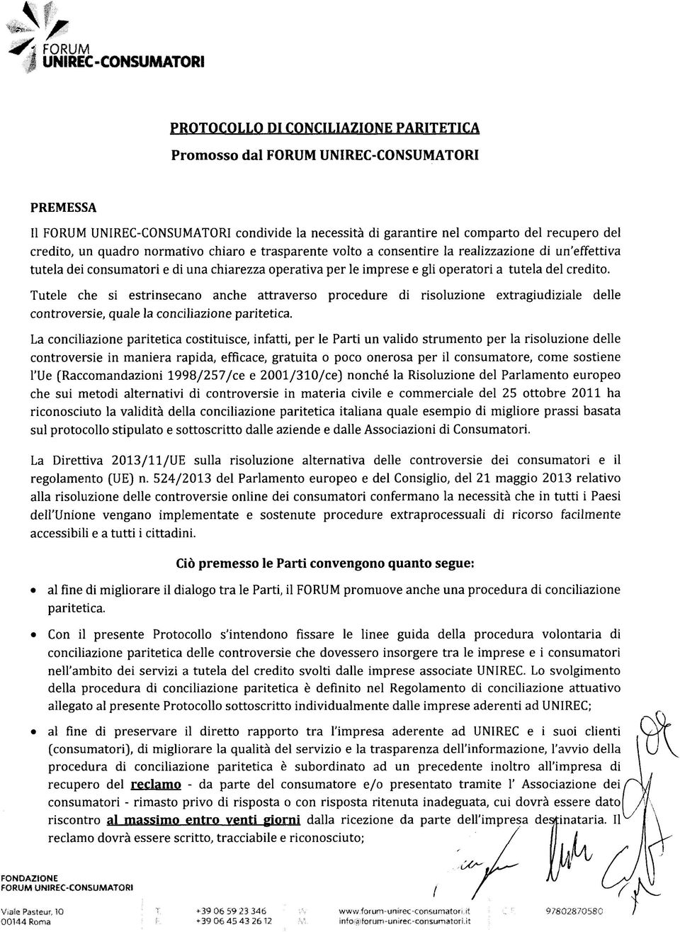 Tutele che si estrinsecano anche attraverso procedure di risoluzione extragiudiziale delle controversie, quale la conciliazione paritetica.