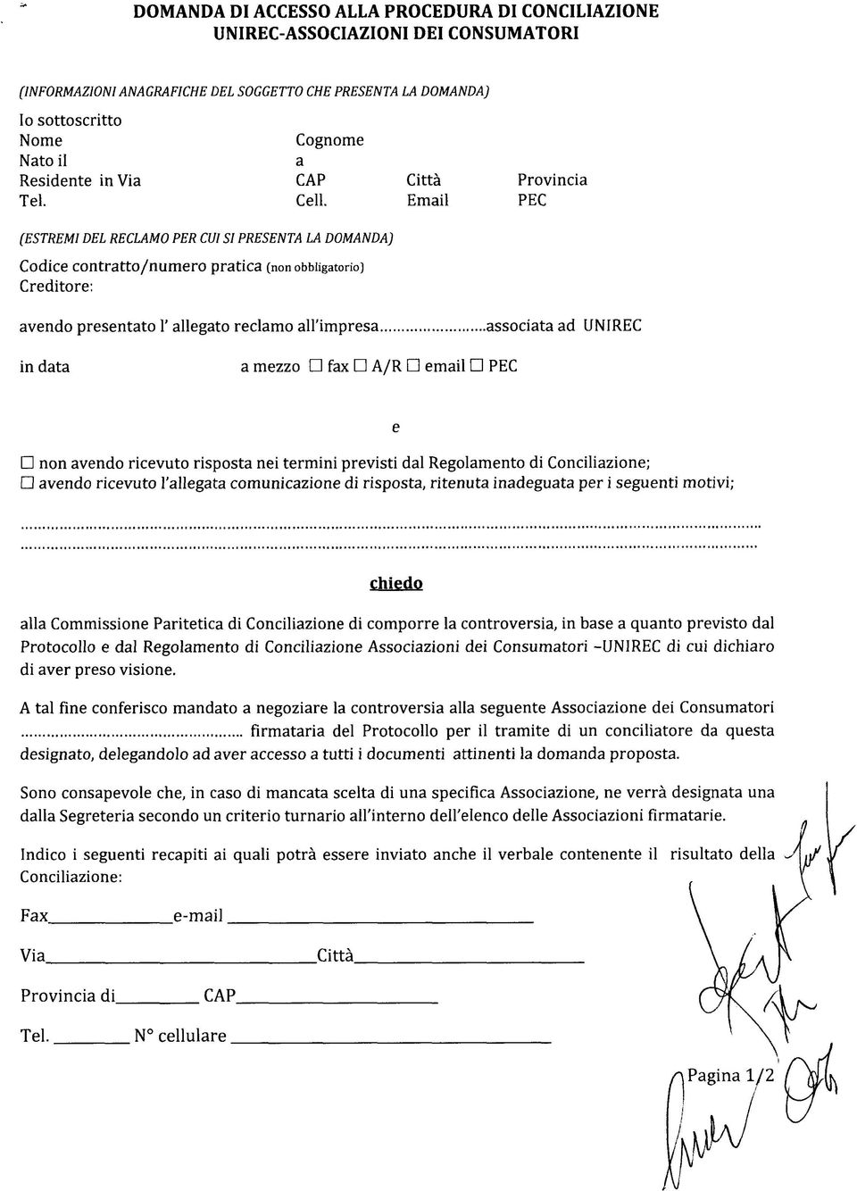 Email PEC (ESTREMI DEL RECLAMO PER CUI SI PRESENTA LA DOMANDA) Codice contratto/numero pratica (non obbligatorio] Creditore: avendo presentato 1' allegato reclamo all'impresa associata ad UNIREC in