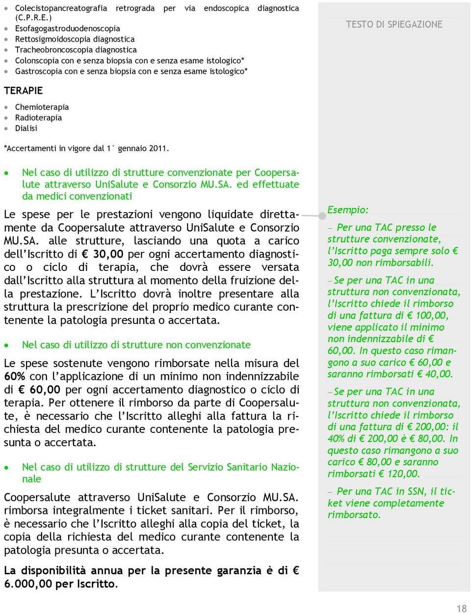 esame istologico* TERAPIE Chemioterapia Radioterapia Dialisi *Accertamenti in vigore dal 1 gennaio 2011.