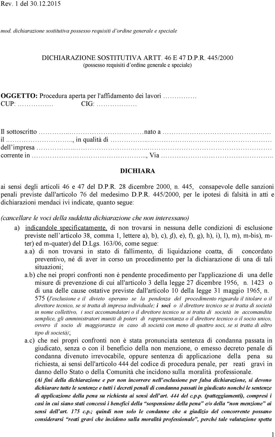 .., in qualità di... dell impresa...... corrente in..., Via.. DICHIARA ai sensi degli articoli 46 e 47 del D.P.R. 28 dicembre 2000, n.