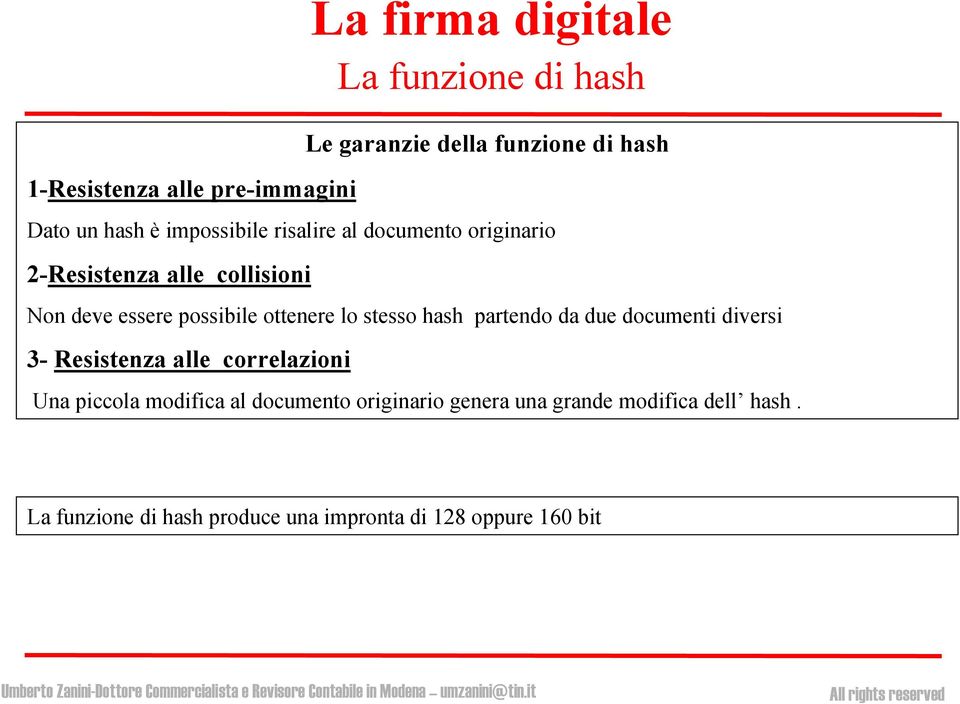 ottenere lo stesso hash partendo da due documenti diversi 3- Resistenza alle correlazioni Una piccola modifica al