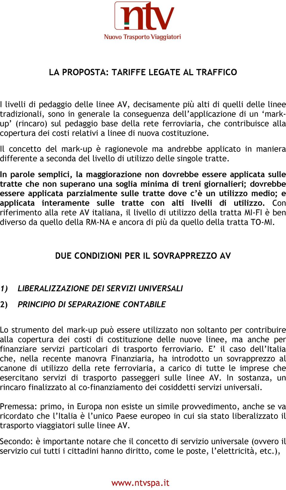 Il concetto del mark-up è ragionevole ma andrebbe applicato in maniera differente a seconda del livello di utilizzo delle singole tratte.