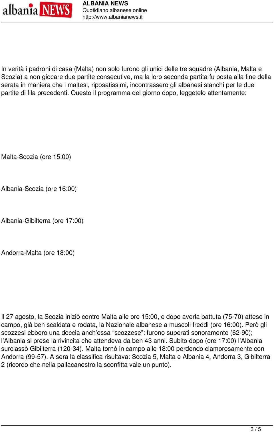 Questo il programma del giorno dopo, leggetelo attentamente: Malta-Scozia (ore 15:00) Albania-Scozia (ore 16:00) Albania-Gibilterra (ore 17:00) Andorra-Malta (ore 18:00) Il 27 agosto, la Scozia