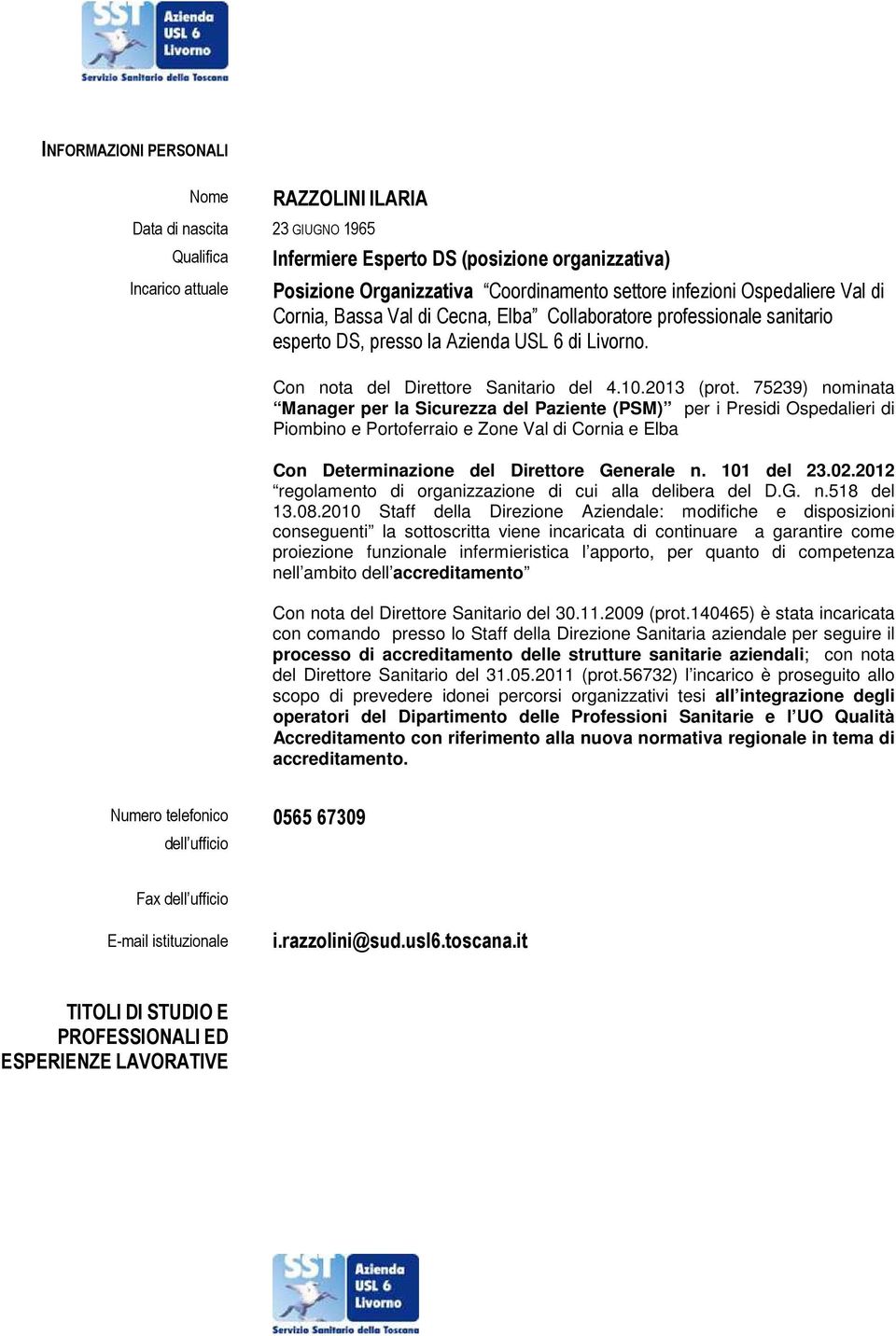 2013 (prot. 75239) nominata Manager per la Sicurezza del Paziente (PSM) per i Presidi Ospedalieri di Piombino e Portoferraio e Zone Val di Cornia e Elba Con Determinazione del Direttore Generale n.