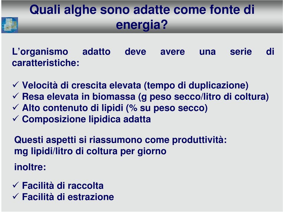 duplicazione) Resa elevata in biomassa (g peso secco/litro di coltura) Alto contenuto di lipidi (% su peso