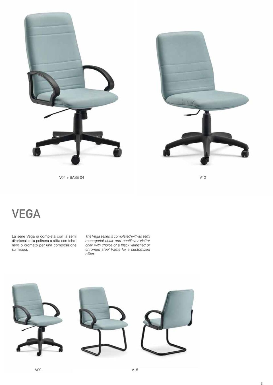 The Vega series is completed with its semi managerial chair and cantilever visitor