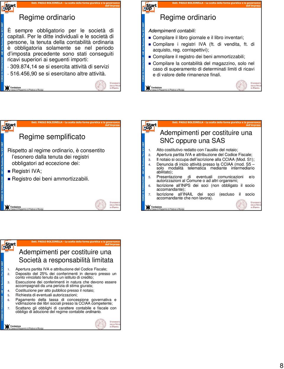 importi: - 309.874,14 se si esercita attività di servizi - 516.456,90 se si esercitano altre attività.