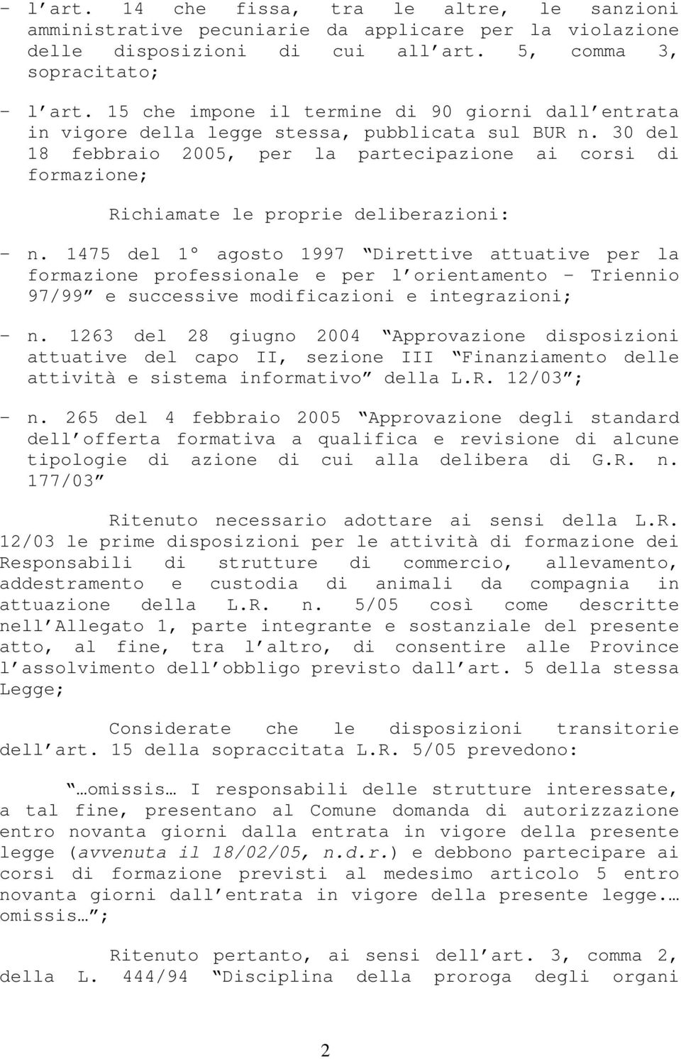 30 del 18 febbraio 2005, per la partecipazione ai corsi di formazione; Richiamate le proprie deliberazioni: n.