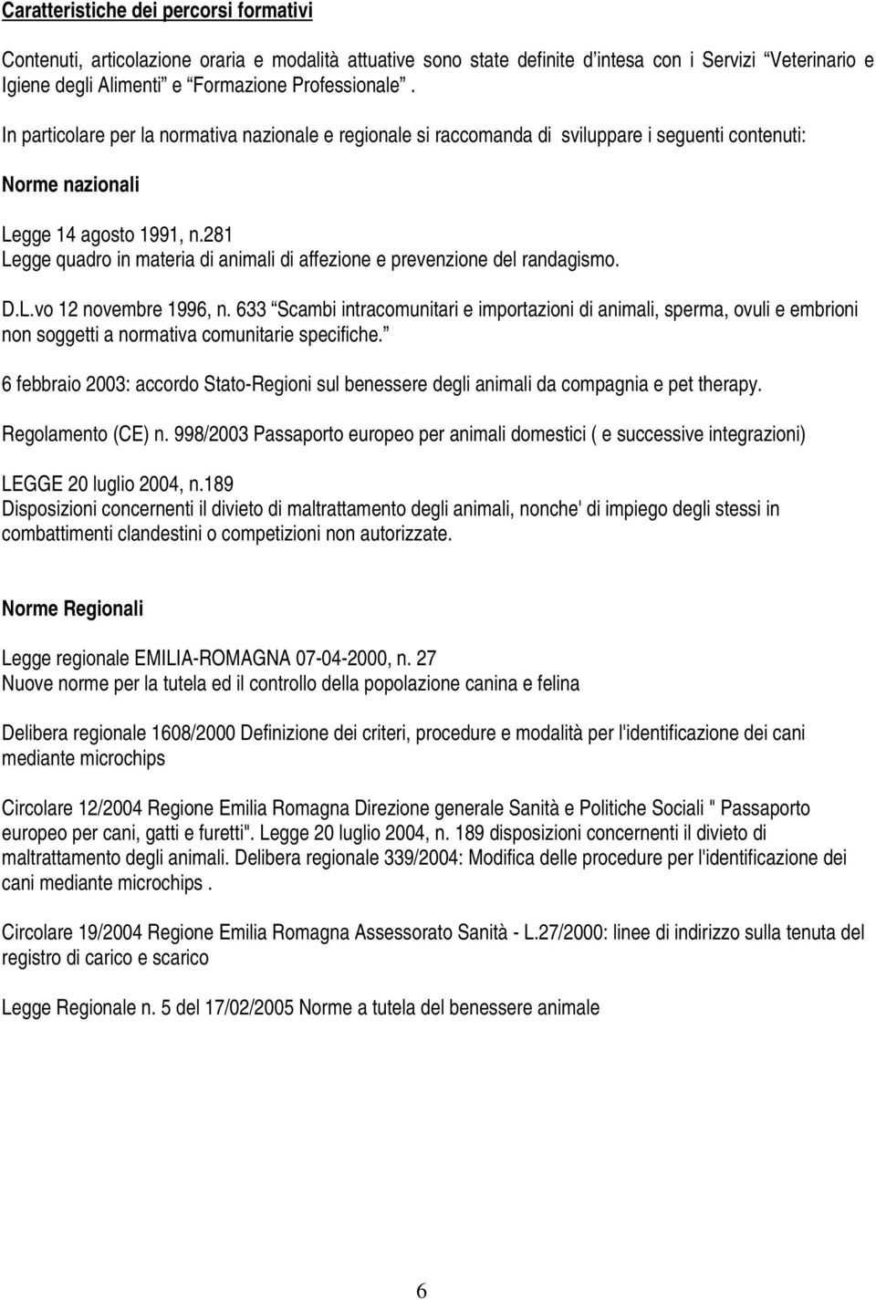 281 Legge quadro in materia di animali di affezione e prevenzione del randagismo. D.L.vo 12 novembre 1996, n.