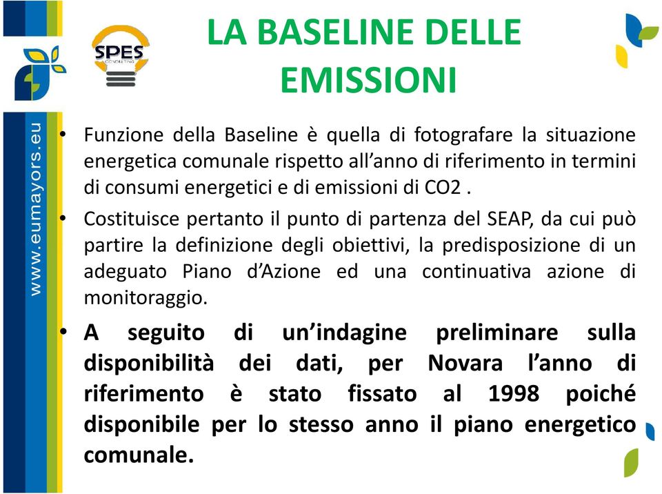 Costituisce pertanto il punto di partenza del SEAP, da cui può partire la definizione degli obiettivi, la predisposizione di un adeguato Piano d