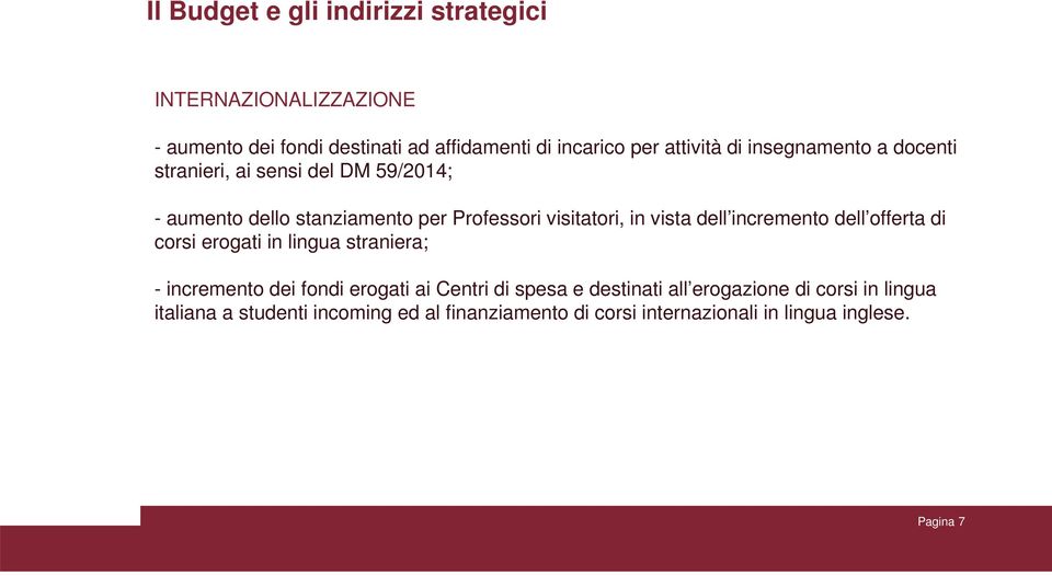 dell incremento dell offerta di corsi erogati in lingua straniera; - incremento dei fondi erogati ai Centri di spesa e destinati