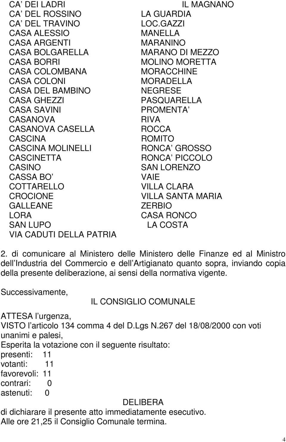 GAZZI MANELLA MARANINO MARANO DI MEZZO MOLINO MORETTA MORACCHINE MORADELLA NEGRESE PASQUARELLA PROMENTA RIVA ROCCA ROMITO RONCA GROSSO RONCA PICCOLO SAN LORENZO VAIE VILLA CLARA VILLA SANTA MARIA