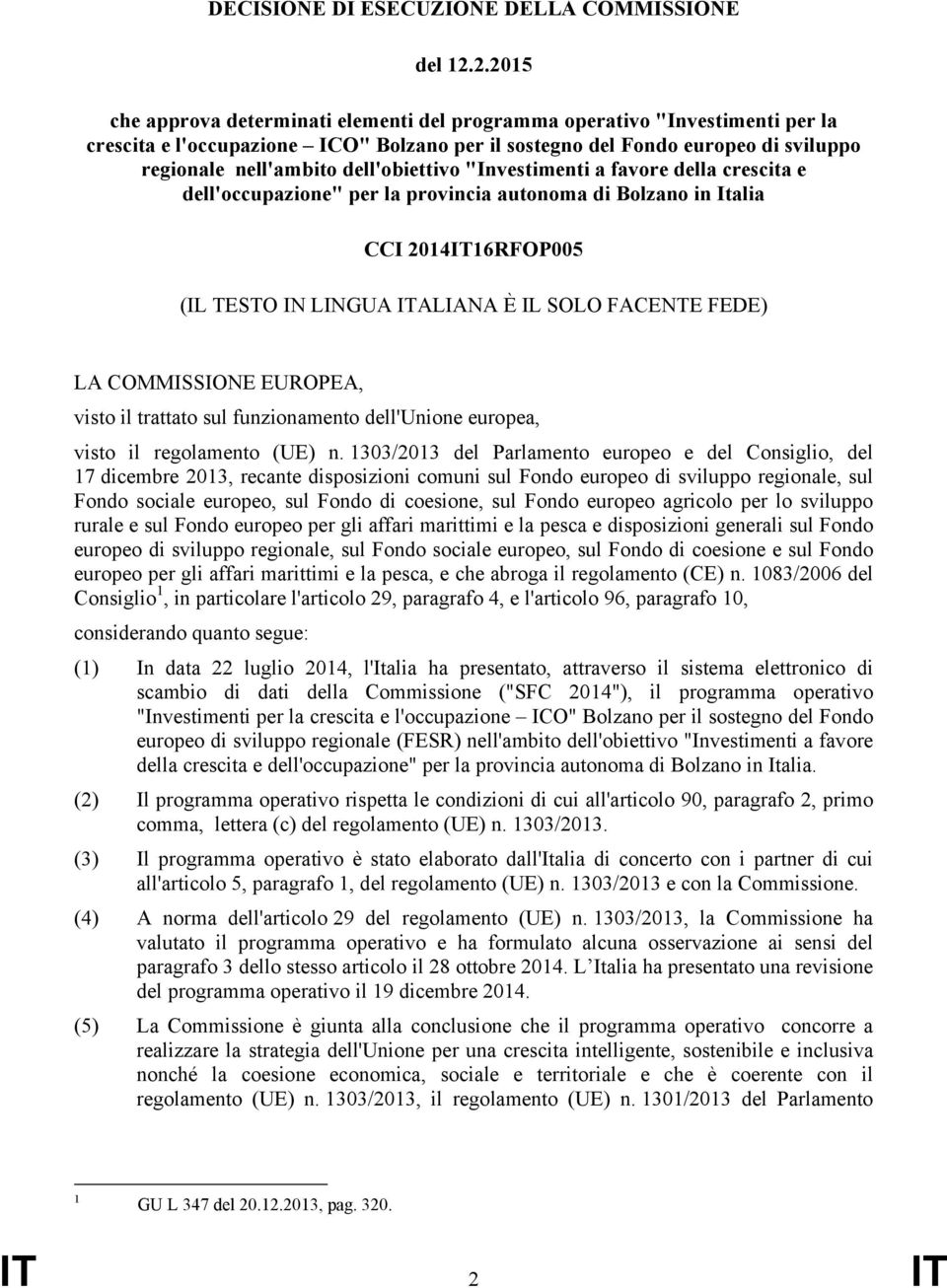 dell'obiettivo "Investimenti a favore della crescita e dell'occupazione" per la provincia autonoma di Bolzano in Italia CCI 2014IT16RFOP005 (IL TESTO IN LINGUA ITALIANA È IL SOLO FACENTE FEDE) LA