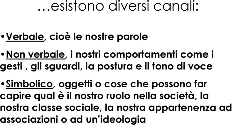 Simbolico, oggetti o cose che possono far capire qual è il nostro ruolo nella