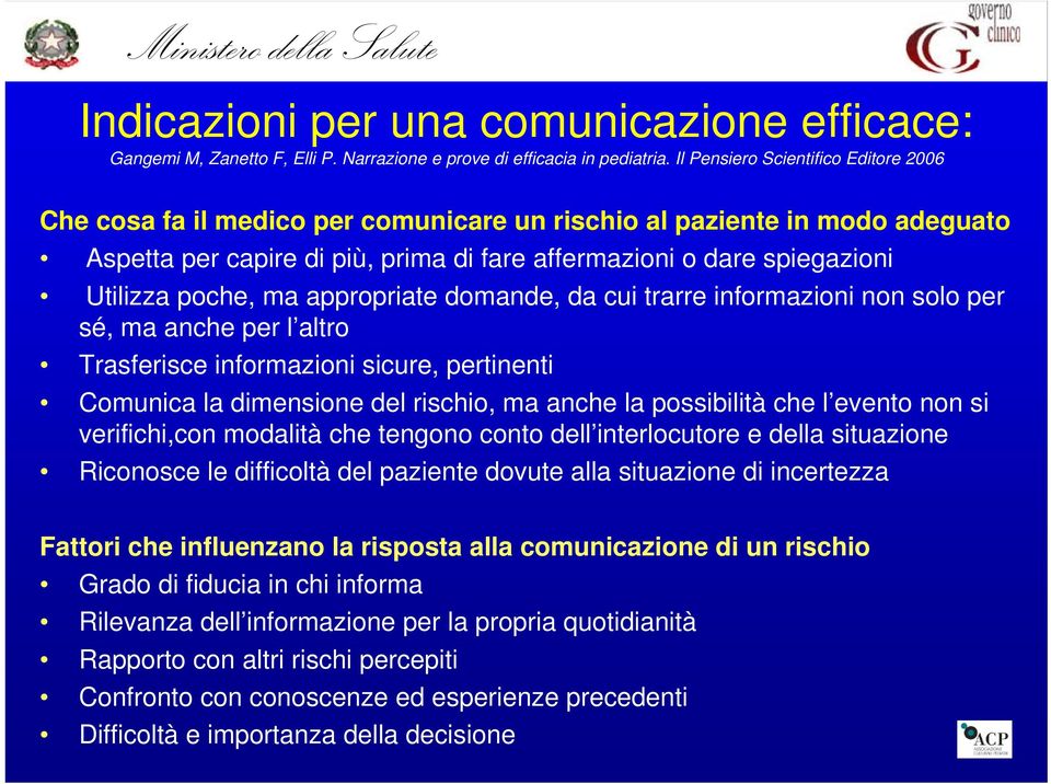 poche, ma appropriate domande, da cui trarre informazioni non solo per sé, ma anche per l altro Trasferisce informazioni sicure, pertinenti Comunica la dimensione del rischio, ma anche la possibilità