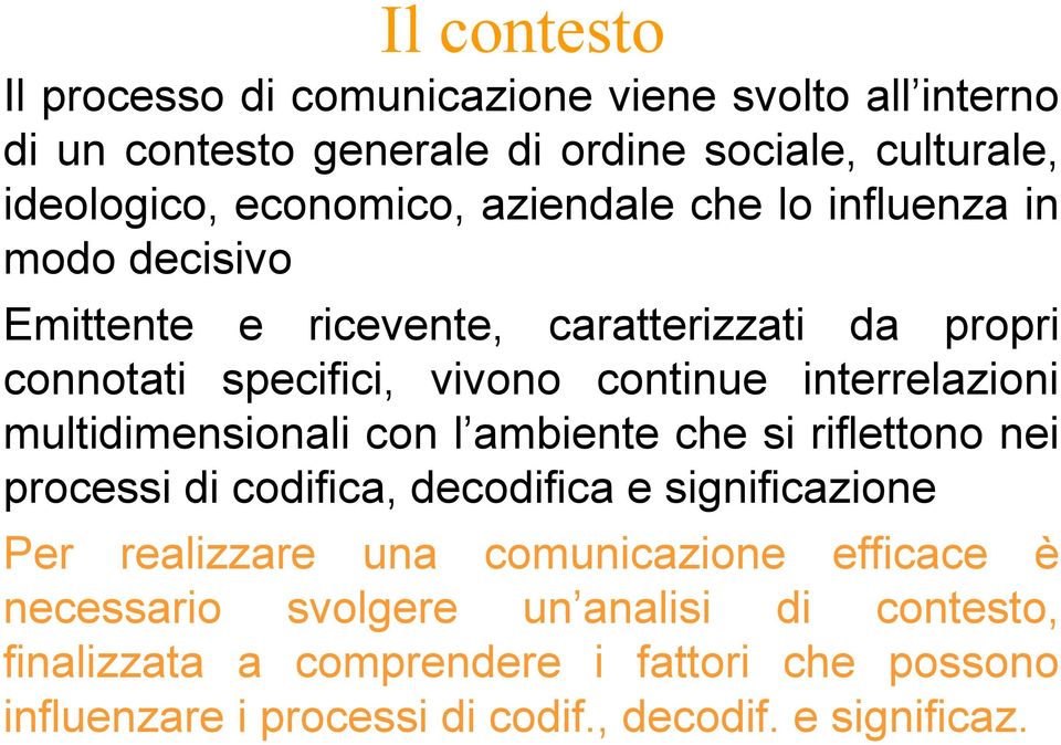 multidimensionali con l ambiente che si riflettono nei processi di codifica, decodifica e significazione Per realizzare una comunicazione