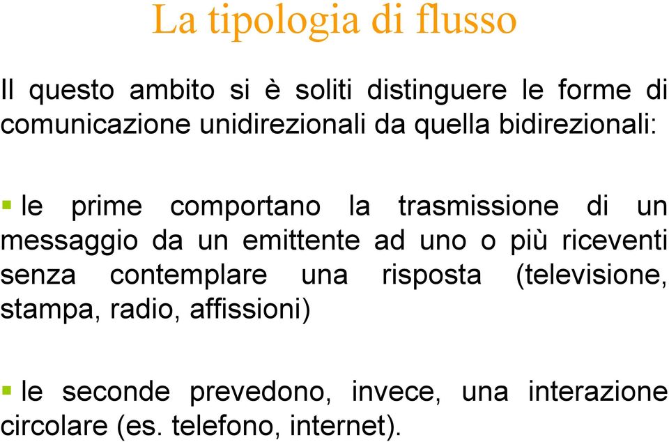 da un emittente ad uno o più riceventi senza contemplare una risposta (televisione, stampa,