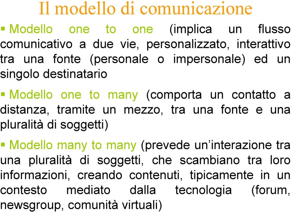 tra una fonte e una pluralità di soggetti) Modello many to many (prevede un interazione tra una pluralità di soggetti, che