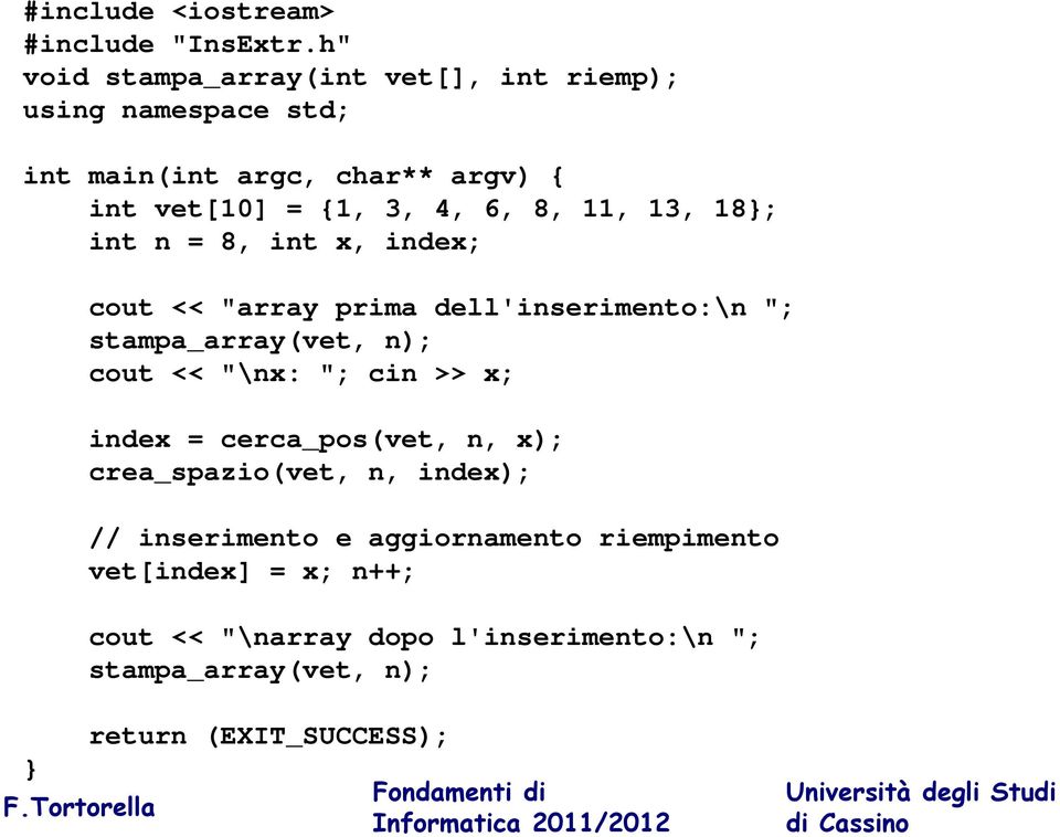 int n =, int x, index; cout << "array prima dell'inserimento:\n "; stampa_array(vet, n); cout << "\nx: "; cin >> x; index =