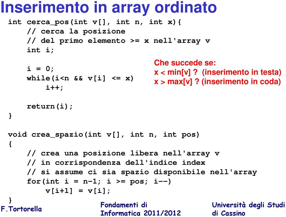 (inserimento in coda) return(i); void crea_spazio(int v[], int n, int pos) { // crea una posizione libera nell'array v // in