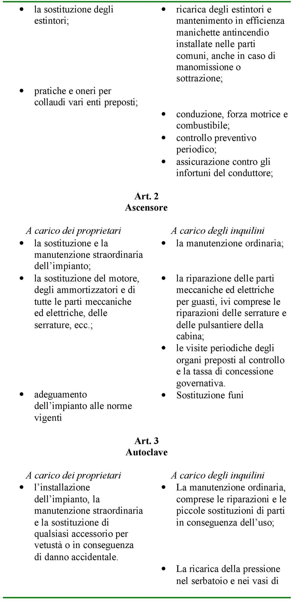 2 Ascensore manutenzione straordinaria dell impianto; la sostituzione del motore, degli ammortizzatori e di tutte le parti meccaniche ed elettriche, delle serrature, ecc.