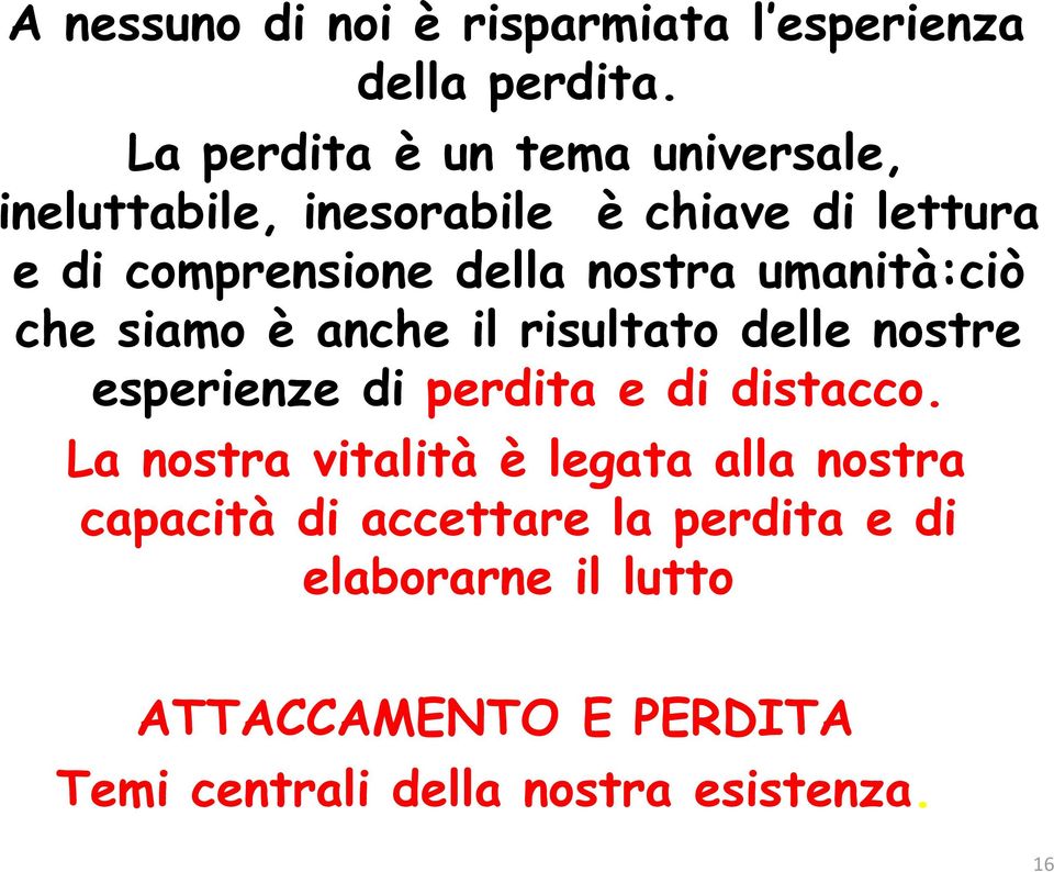 nostra umanità:ciò che siamo è anche il risultato delle nostre esperienze di perdita e di distacco.