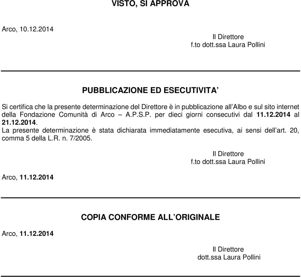 sul sito internet della Fondazione Comunità di Arco A.P.S.P. per dieci giorni consecutivi dal 11.12.2014 