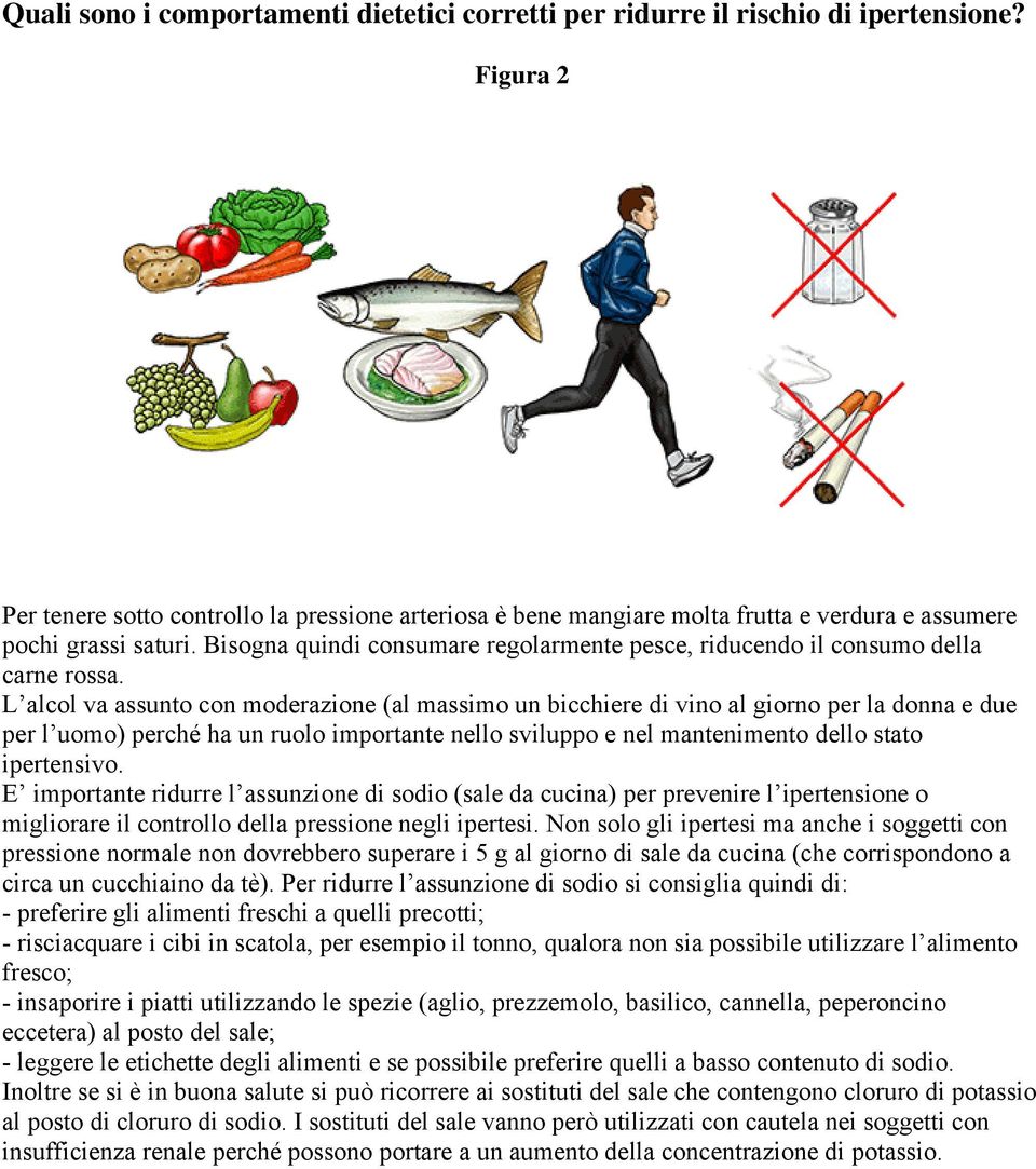 Bisogna quindi consumare regolarmente pesce, riducendo il consumo della carne rossa.