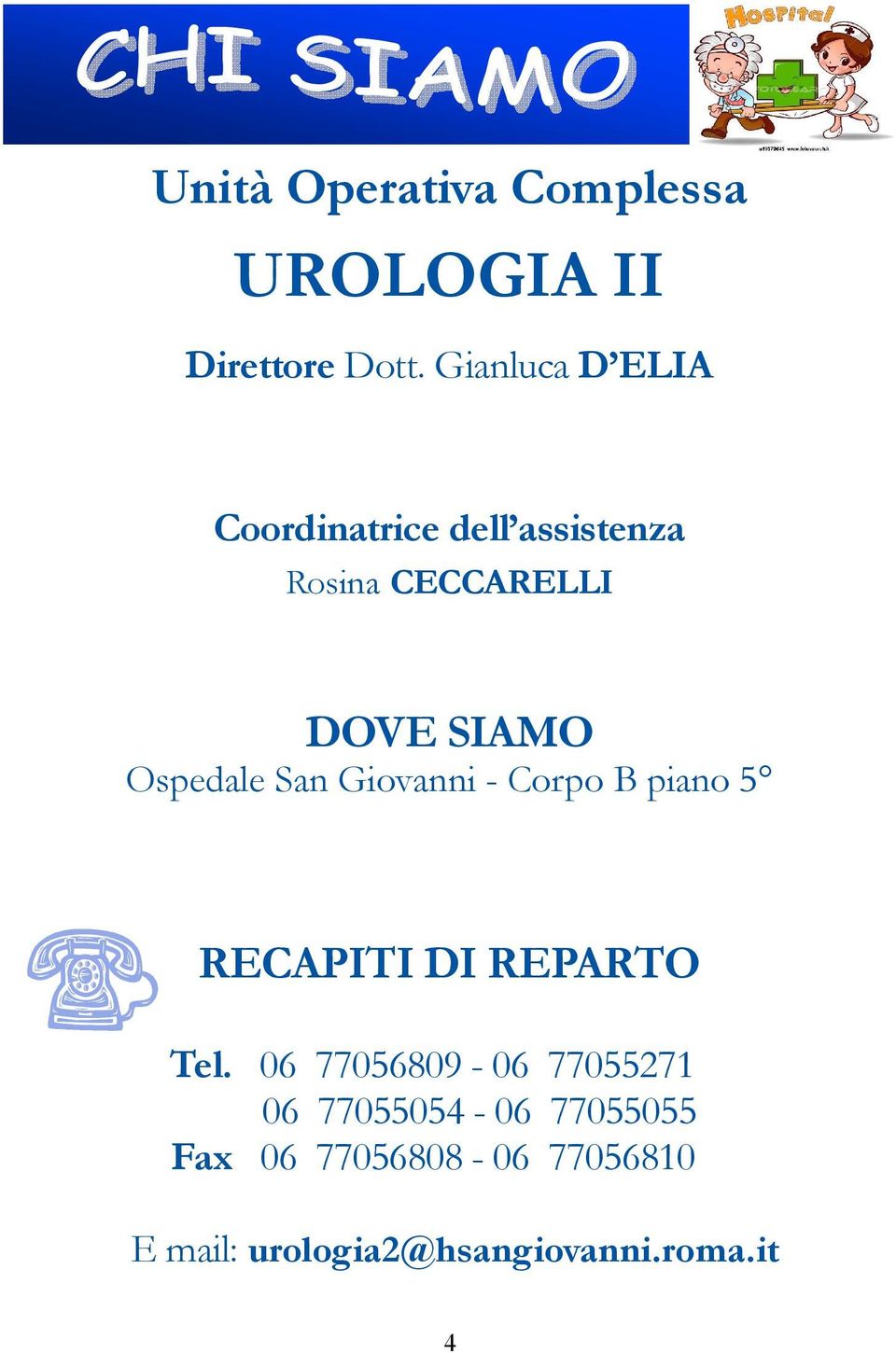 Ospedale San Giovanni - Corpo B piano 5 RECAPITI DI REPARTO Tel.