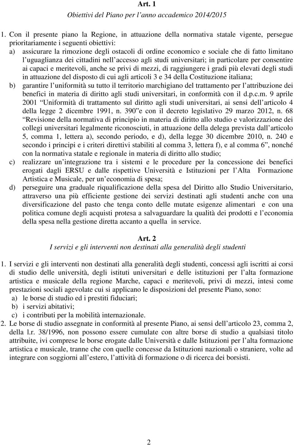 sociale che di fatto limitano l uguaglianza dei cittadini nell accesso agli studi universitari; in particolare per consentire ai capaci e meritevoli, anche se privi di mezzi, di raggiungere i gradi