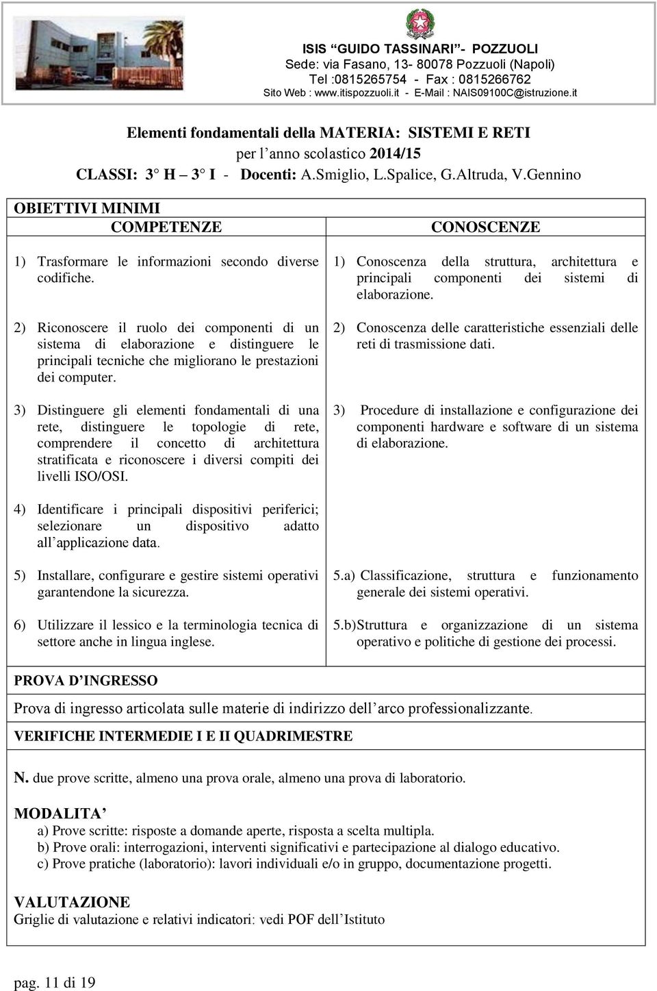 3) Distinguere gli elementi fondamentali di una rete, distinguere le topologie di rete, comprendere il concetto di architettura stratificata e riconoscere i diversi compiti dei livelli ISO/OSI.