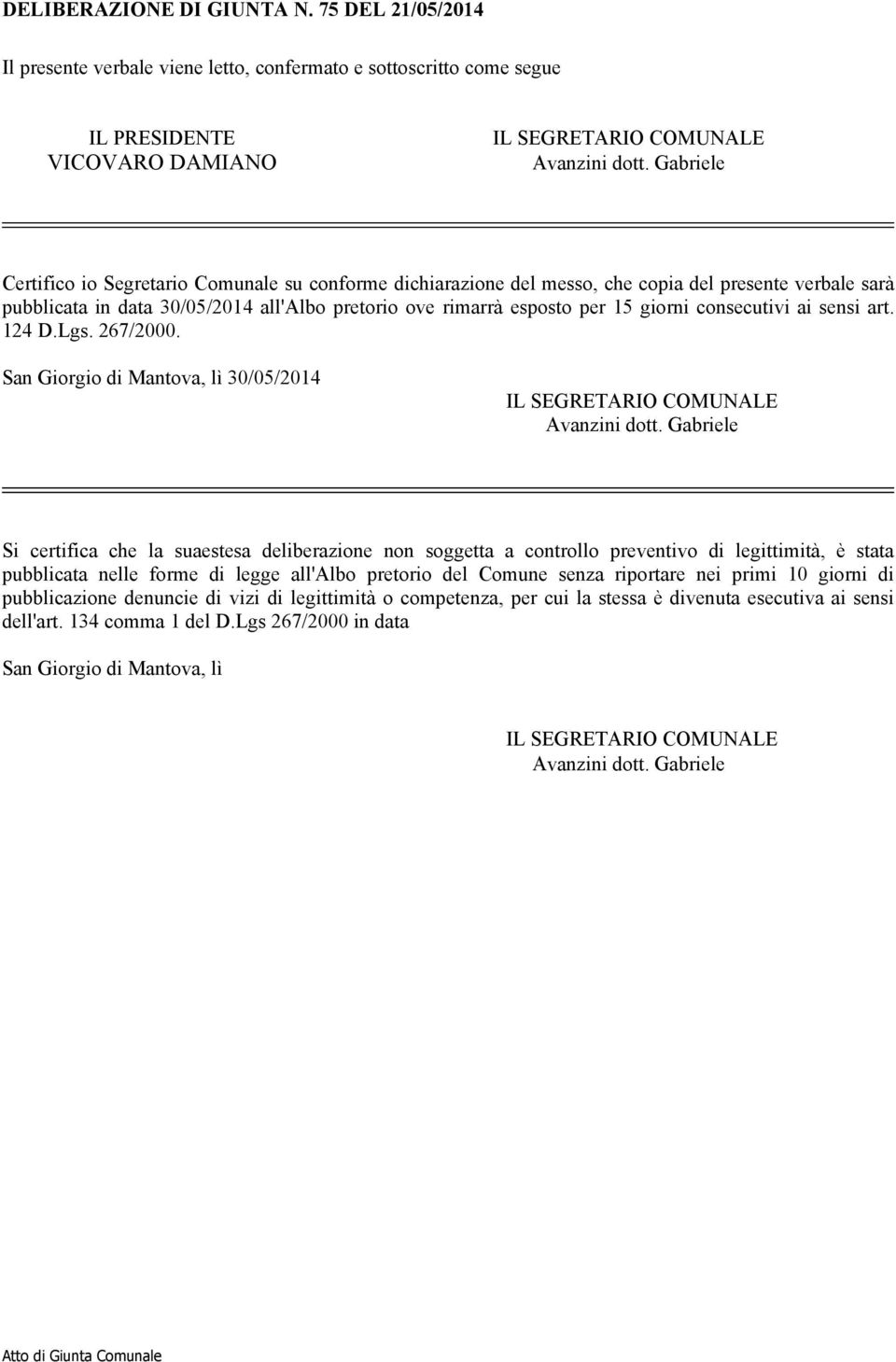 consecutivi ai sensi art. 124 D.Lgs. 267/2000. San Giorgio di Mantova, lì 30/05/2014 IL SEGRETARIO COMUNALE Avanzini dott.