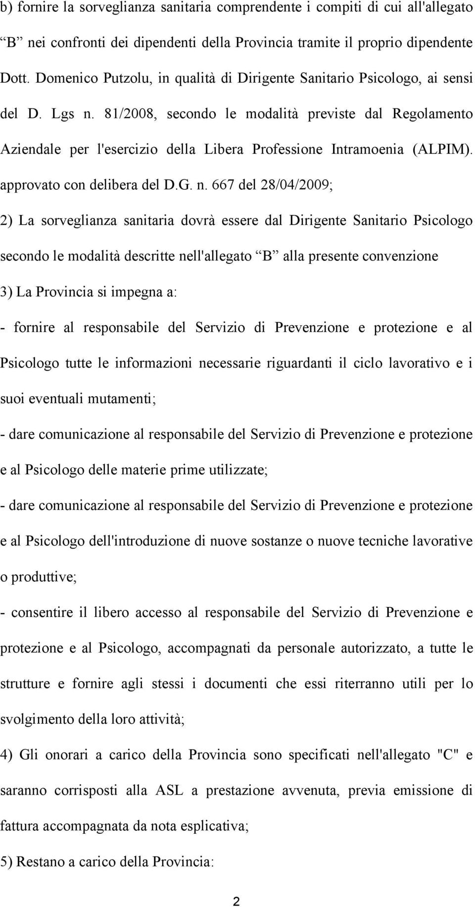 81/2008, secondo le modalità previste dal Regolamento Aziendale per l'esercizio della Libera Professione Intramoenia (ALPIM). approvato con delibera del D.G. n.
