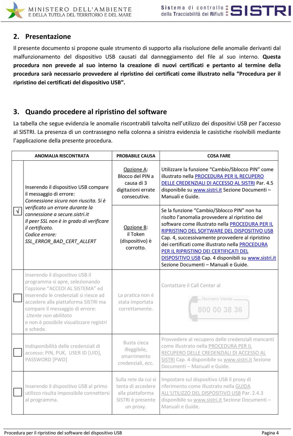 Questa procedura non prevede al suo interno la creazione di nuovi certificati e pertanto al termine della procedura sarà necessario provvedere al ripristino dei certificati come illustrato nella