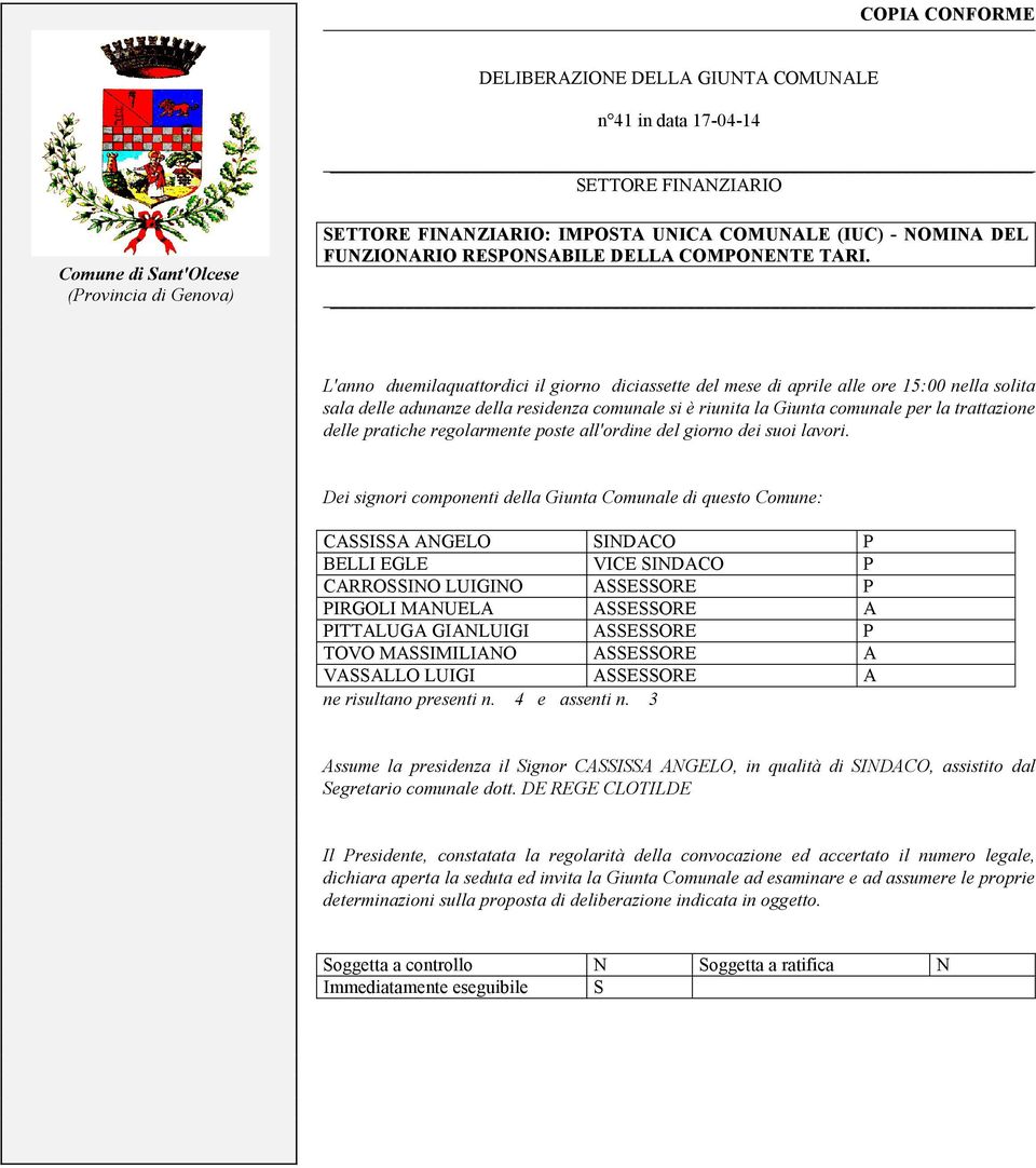 L'anno duemilaquattordici il giorno diciassette del mese di aprile alle ore 15:00 nella solita sala delle adunanze della residenza comunale si è riunita la Giunta comunale per la trattazione delle