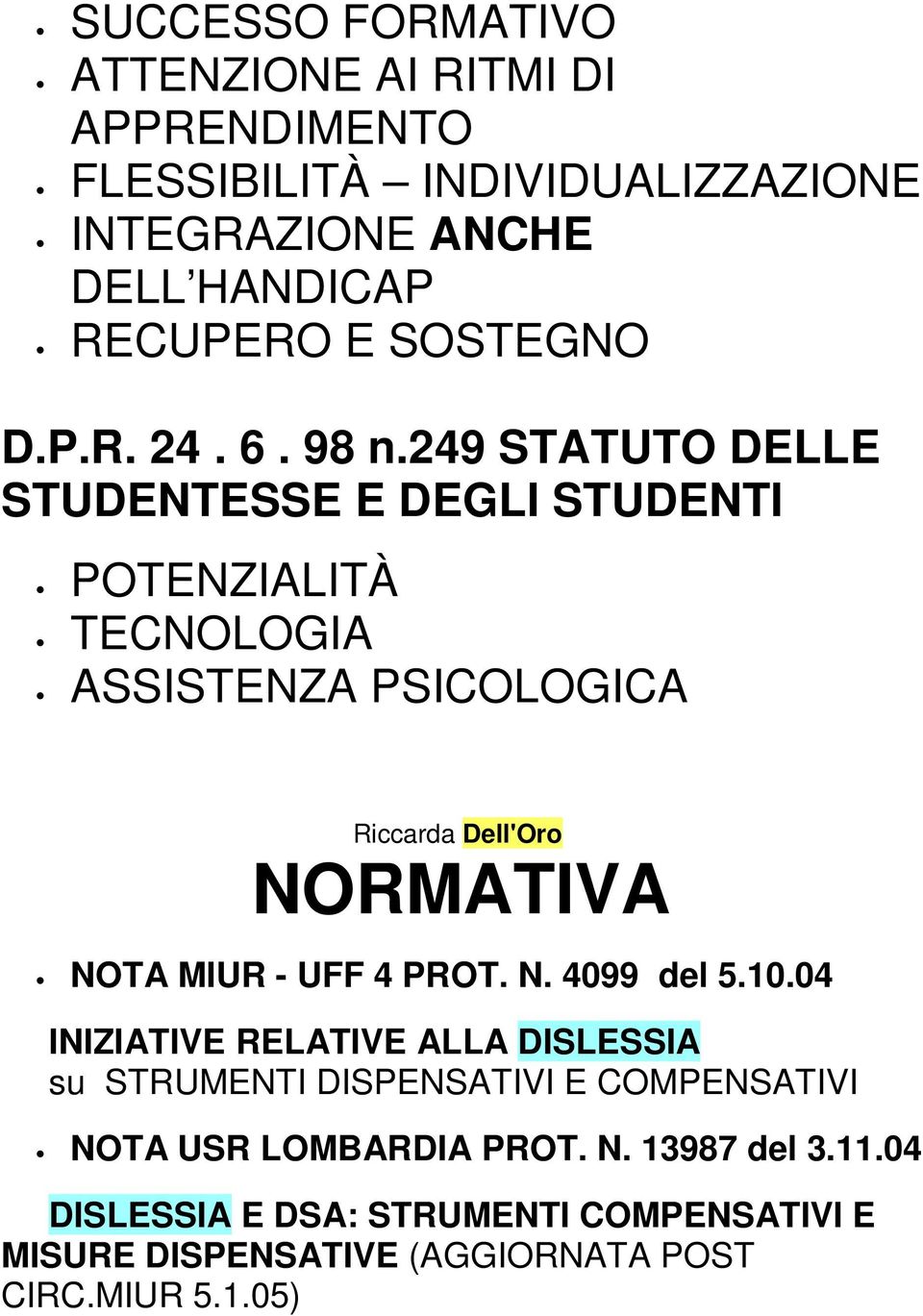 249 STATUTO DELLE STUDENTESSE E DEGLI STUDENTI POTENZIALITÀ TECNOLOGIA ASSISTENZA PSICOLOGICA NORMATIVA NOTA MIUR - UFF 4 PROT. N. 4099 del 5.