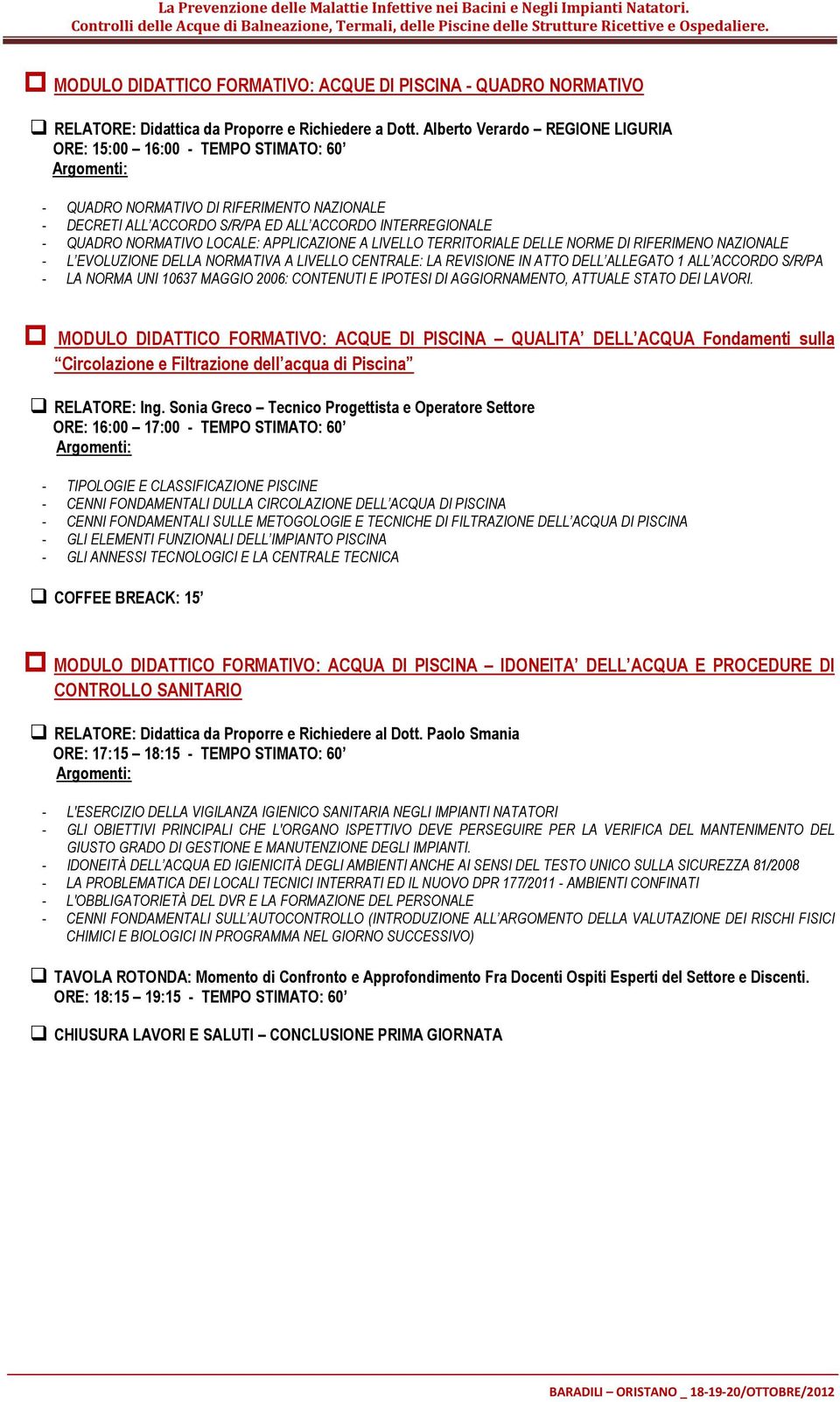 APPLICAZIONE A LIVELLO TERRITORIALE DELLE NORME DI RIFERIMENO NAZIONALE - L EVOLUZIONE DELLA NORMATIVA A LIVELLO CENTRALE: LA REVISIONE IN ATTO DELL ALLEGATO 1 ALL ACCORDO S/R/PA - LA NORMA UNI 10637