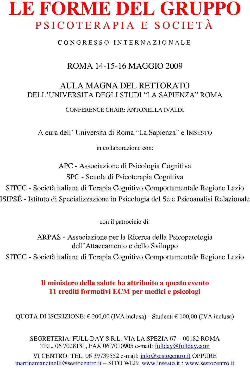 SITCC - Società italiana di Terapia Cognitivo Comportamentale Regione Lazio ISIPSÉ - Istituto di Specializzazione in Psicologia del Sé e Psicoanalisi Relazionale con il patrocinio di: ARPAS -