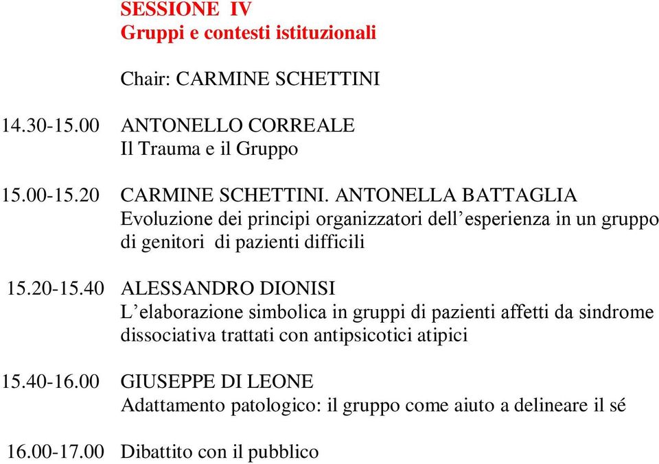 ANTONELLA BATTAGLIA Evoluzione dei principi organizzatori dell esperienza in un gruppo di genitori di pazienti difficili 15.20-15.