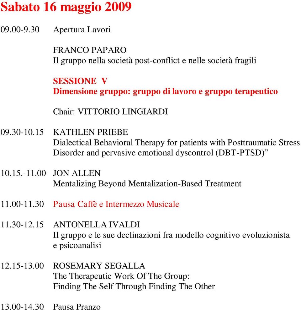 LINGIARDI 09.30-10.15 KATHLEN PRIEBE Dialectical Behavioral Therapy for patients with Posttraumatic Stress Disorder and pervasive emotional dyscontrol (DBT-PTSD) 10.15.-11.