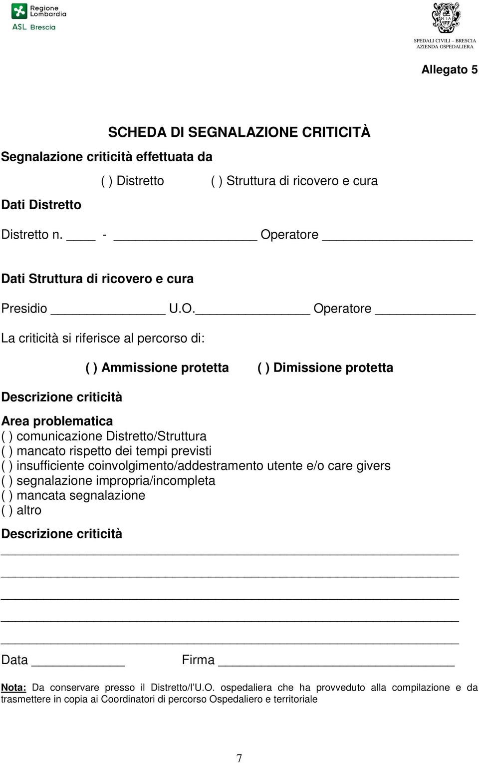 ( ) comunicazione Distretto/Struttura ( ) mancato rispetto dei tempi previsti ( ) insufficiente coinvolgimento/addestramento utente e/o care givers ( ) segnalazione impropria/incompleta ( ) mancata