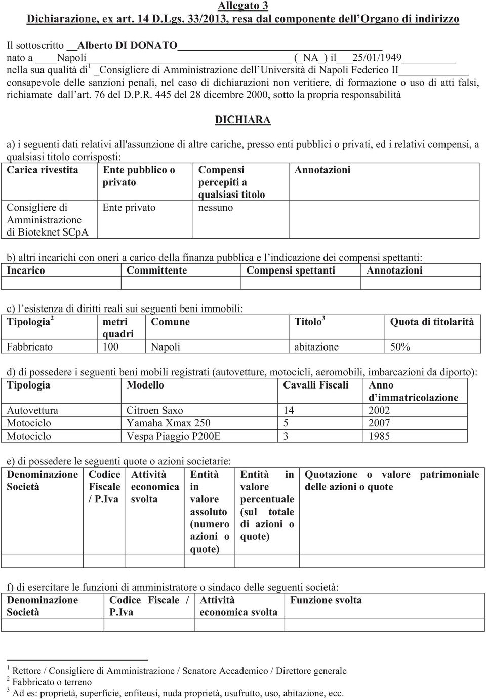 Napoli Federico II consapevole delle sanzioni penali, nel caso di dichiarazioni non veritiere, di formazione o uso di atti falsi, richiamate dall art. 76 del D.P.R.