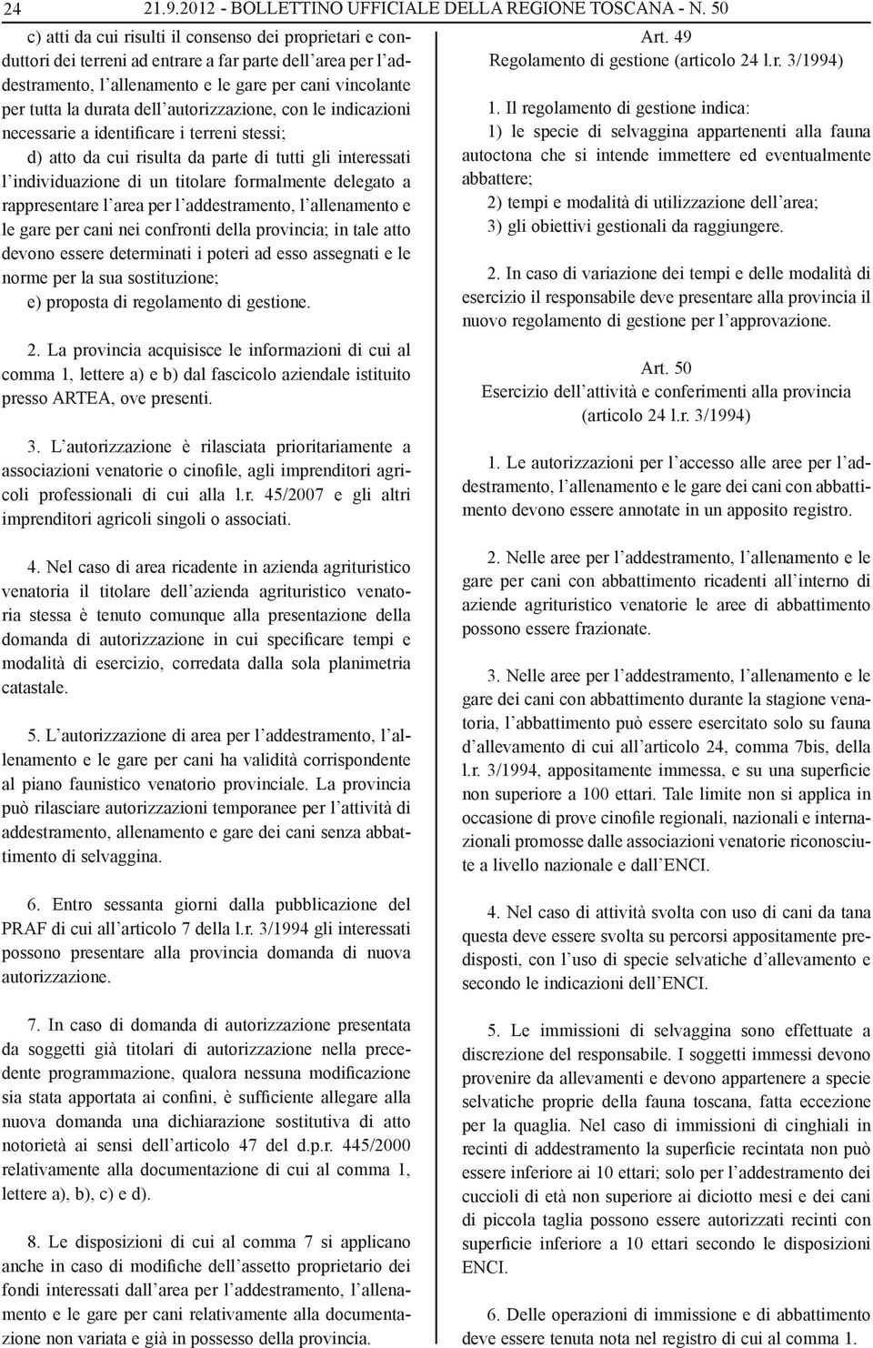 dell autorizzazione, con le indicazioni necessarie a identificare i terreni stessi; d) atto da cui risulta da parte di tutti gli interessati l individuazione di un titolare formalmente delegato a