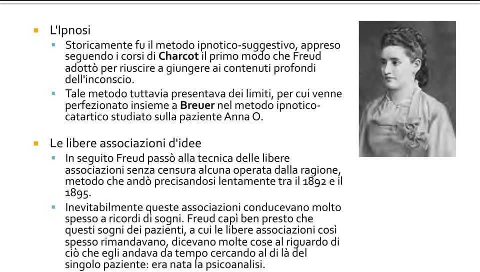 In'seguito'Freud'passò'alla'tecnica'delle'libere' associazioni'senza'censura'alcuna'operata'dalla'ragione,' metodo'che'andò'precisandosi'lentamente'tra'il'1892'e'il' 1895.'! Inevitabilmente'queste'associazioni'conducevano'molto' spesso'a'ricordi'di'sogni.