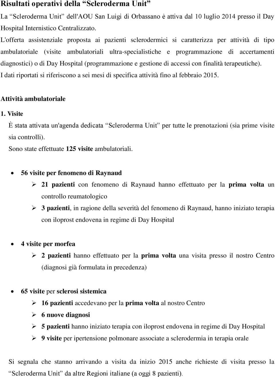 o di Day Hospital (programmazione e gestione di accessi con finalità terapeutiche). I dati riportati si riferiscono a sei mesi di specifica attività fino al febbraio 2015. Attività ambulatoriale 1.