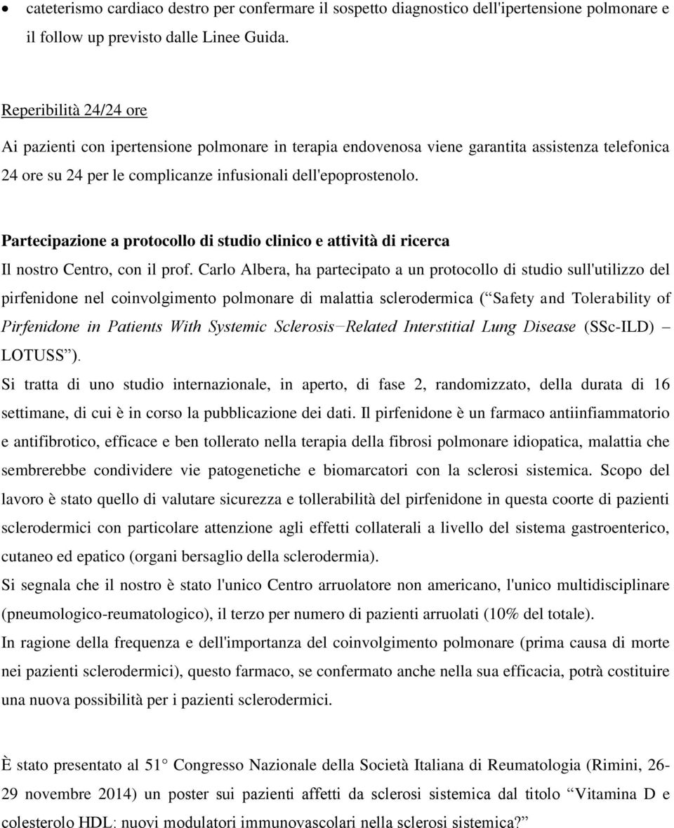 Partecipazione a protocollo di studio clinico e attività di ricerca Il nostro Centro, con il prof.