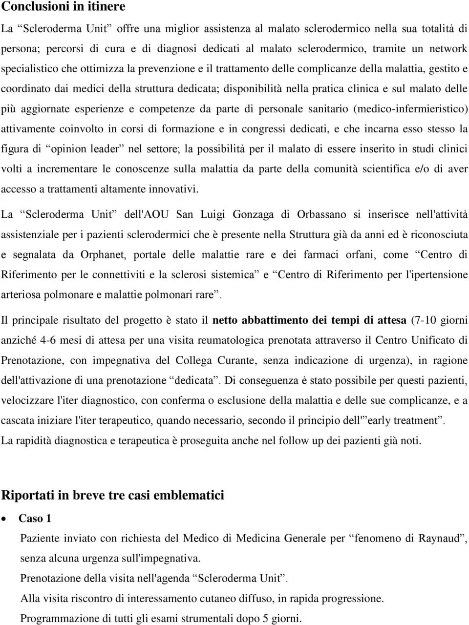 e sul malato delle più aggiornate esperienze e competenze da parte di personale sanitario (medico-infermieristico) attivamente coinvolto in corsi di formazione e in congressi dedicati, e che incarna