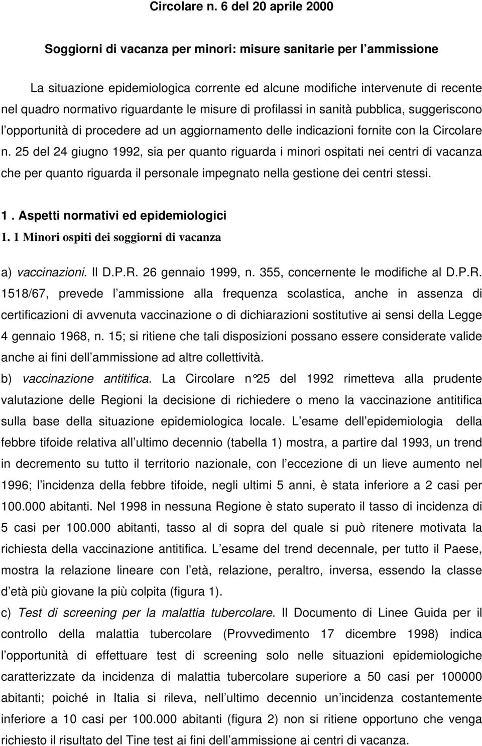 riguardante le misure di profilassi in sanità pubblica, suggeriscono l opportunità di procedere ad un aggiornamento delle indicazioni fornite con la  25 del 24 giugno 1992, sia per quanto riguarda i