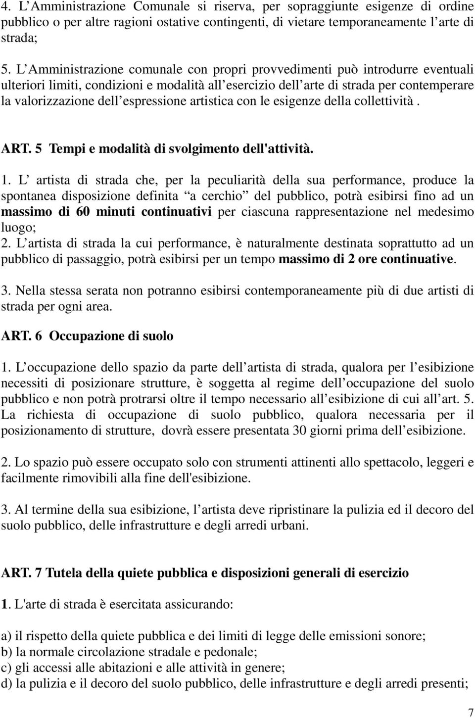 espressione artistica con le esigenze della collettività. ART. 5 Tempi e modalità di svolgimento dell'attività. 1.