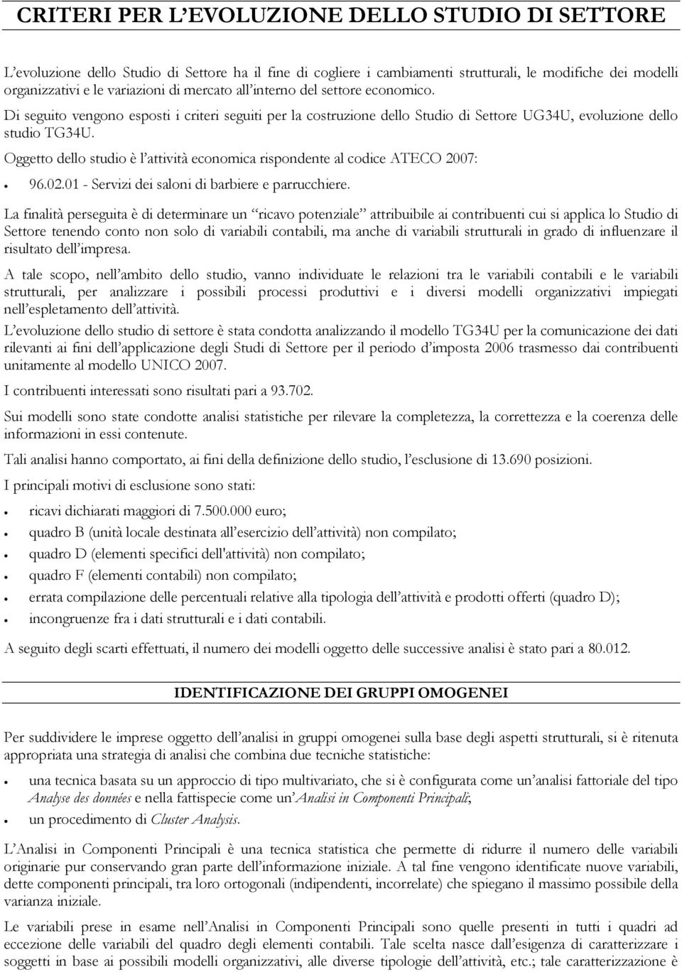 Oggetto dello studio è l attività economica rispondente al codice ATECO 2007: 96.02.01 - Servizi dei saloni di barbiere e parrucchiere.